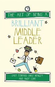 The Art of Being a Brilliant Middle Leader : Art of Being Brilliant cover image