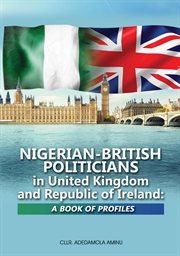 Nigerian : British Politicians in United Kingdom and Republic of Ireland. A Book of Profiles cover image