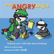 Angry, Angry Angus : Helping your child talk about feelings cover image