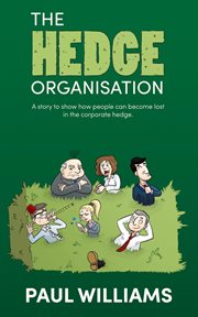 The Hedge Organisation : A Story to Show How People Can Become Lost in the Corporate Hedge cover image