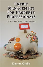 Credit Management for Property Professionals : The Fine Art of Not Losing Money cover image