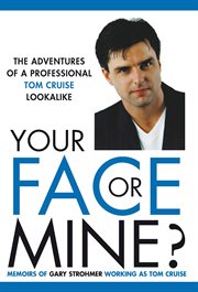 Your Face or Mine : The Adventures of a Professional Tom Cruise Lookalike cover image