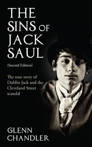 The Sins of Jack Saul : The True Story of Dublin Jack and the Cleveland Street Sc cover image