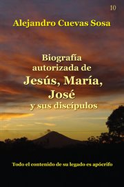 Biografía Autorizada de Jesús, María, José y sus discípulos cover image