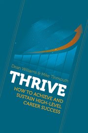Thrive : How to Achieve and Sustain High. Level Career Success cover image