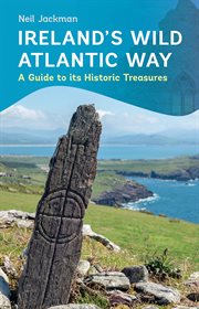 Ireland's Wild Atlantic Way : A Guide to its Historic Treasures cover image