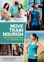 Move, Train, Nourish : The Sustainable Way to a Healthier You cover image
