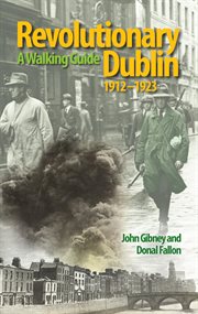 Revolutionary Dublin, 1912–1923 : A Walking Guide cover image