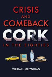 Crisis and Comeback : Cork in the Eighties cover image