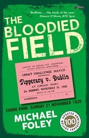 The Bloodied Field : Croke Park. Sunday 21 November 1920 cover image
