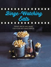 Binge : watching eats. Themed snacks and drinks for your next binge watch cover image
