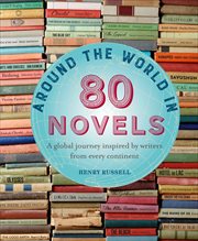Around the World in 80 Novels : A Global Journey Inspired by Writers From Every Continent cover image