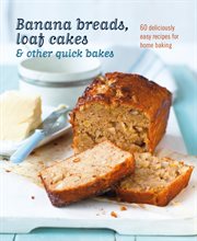 Banana Breads, Loaf Cakes & Other Quick Bakes cover image