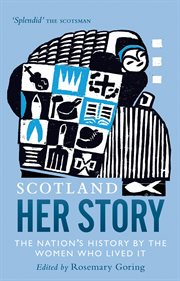 Scotland : Her Story. The Nation's History by the Women Who Lived It cover image