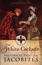 The White Cockade : Historical Tales of the Jacobites cover image