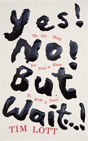 Yes! No! But Wait...! : The One Thing You Need to Know To Write a Novel cover image