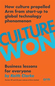 Culture Won : How culture propelled Arm from start-up to global technology phenomenon cover image