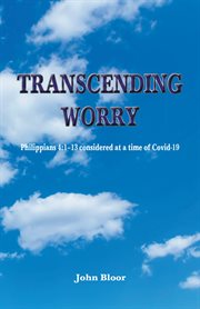 Transcending Worry : Philippians 4:1-13 considered at the time of Covid 19 cover image