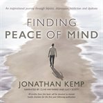 Finding Peace of Mind : An Inspirational Journey Through Bipolar, Depression, Addiction And Dyslexia cover image
