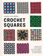 Crochet Squares : Magical Patterns for Clothes, Accessories, and the Home cover image