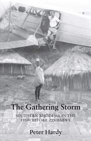 The Gathering Storm : The Gathering Storm: Southern Rhodesia in the 1950s before Zimbabwe cover image