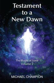 Testament to a New Dawn, Volume 2 : The Book of Love cover image