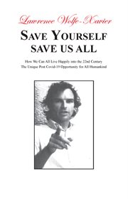 Save Yourself Save Us All : How We can All Live Happily into the 22nd Century. The Unique Post Co cover image