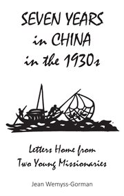 Seven Years in China in the 1930s : Letters Home from Two Young Missionaries cover image