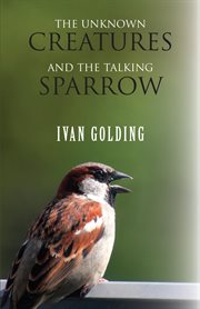 The Unknown Creatures and the Talking Sparrow cover image
