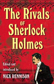 The Rivals of Sherlock Holmes : Stories from the Golden Age of Gaslight Crime cover image