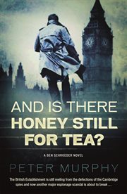 And Is There Honey Still for Tea? : Espionage meets the courtroom in this gripping legal drama. Ben Schroeder Legal Thriller cover image
