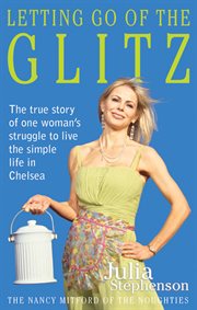 Letting Go of the Glitz : The True Story of One Woman's Struggle to Live the Simple Life in Chelsea cover image