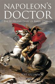 Napoleon's Doctor : The St Helena Diary of Barry O'Meara cover image