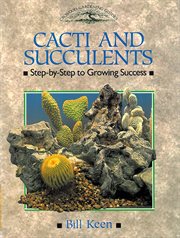 Cacti and Succulents : Step-by-Step to Growing Success cover image