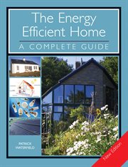 The Energy Efficient Home : A Complete Guide cover image