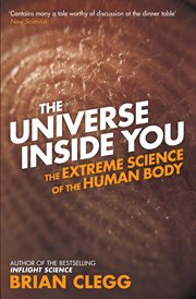 The Universe Inside You : The Extreme Science of the Human Body from Quantum Theory to the Mysteries of the Brain cover image