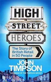 High Street Heroes : The Story of British Retail in 50 People cover image