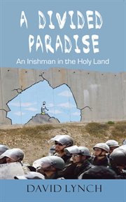 A divided paradise : an Irishman in the Holy Land cover image