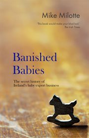 Banished Babies : The Secret Story of Ireland's Baby Export Business cover image