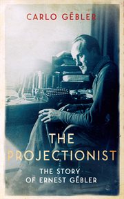The Projectionist : The Story of Ernest Gébler cover image
