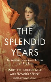 The Splendid Years : The Memoirs of an Abbey Actress and 1916 Rebel cover image