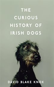 The Curious History of Irish Dogs cover image