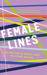 Female Lines : New Writing by Women from Northern Ireland cover image