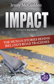 Impact : The Human Stories Behind Ireland's Road Tragedies cover image
