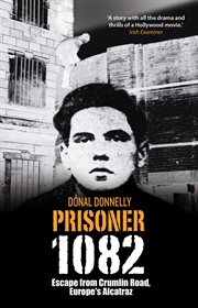 Prisoner 1082 : Escape From Crumlin Road Prison, Europe's Alcatraz cover image