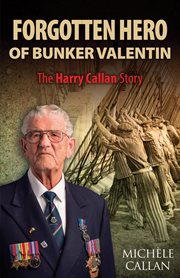 Forgotten Hero of Bunker Valentin : The Harry Callan Story cover image