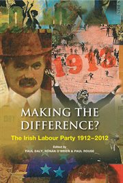 Making the Difference? : The Irish Labour Party 1912–2012 cover image