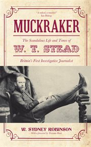 Muckraker : The Scandalous Life and Times of W. T. Stead, Britain's First Investigative Journalist cover image