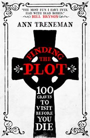 Finding the Plot : 100 Graves to Visit Before You Die cover image