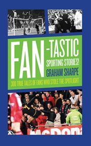 Fan : tastic Sporting Stories. 300 True Tales of Fans Who Stole the Limelight cover image